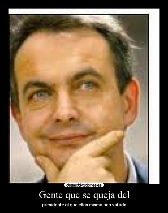 Gente que se queja del - presidente al que ellos mismo han votado
