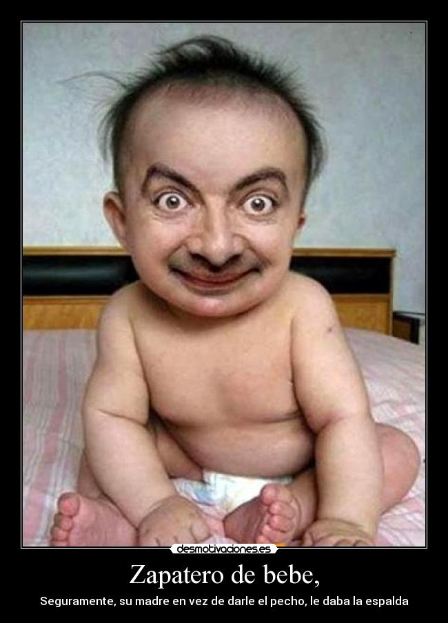 Zapatero de bebe, - Seguramente, su madre en vez de darle el pecho, le daba la espalda