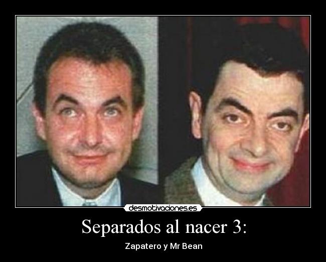 Separados al nacer 3: - Zapatero y Mr Bean