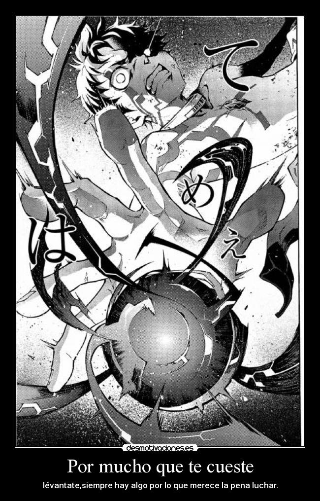 Por mucho que te cueste - lévantate,siempre hay algo por lo que merece la pena luchar.