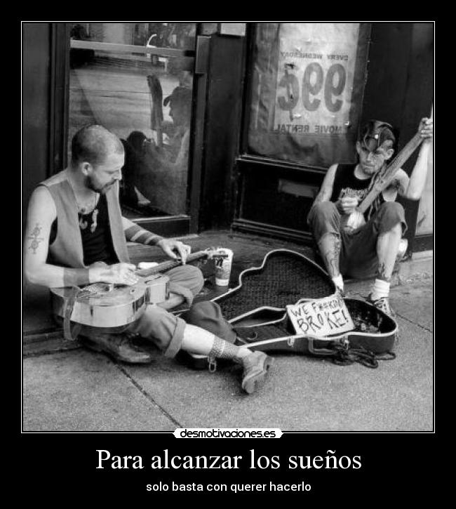 Para alcanzar los sueños - solo basta con querer hacerlo