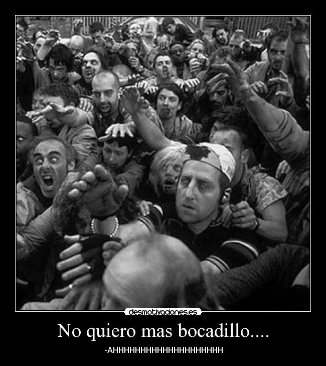 No quiero mas bocadillo.... - -AHHHHHHHHHHHHHHHHHHHH