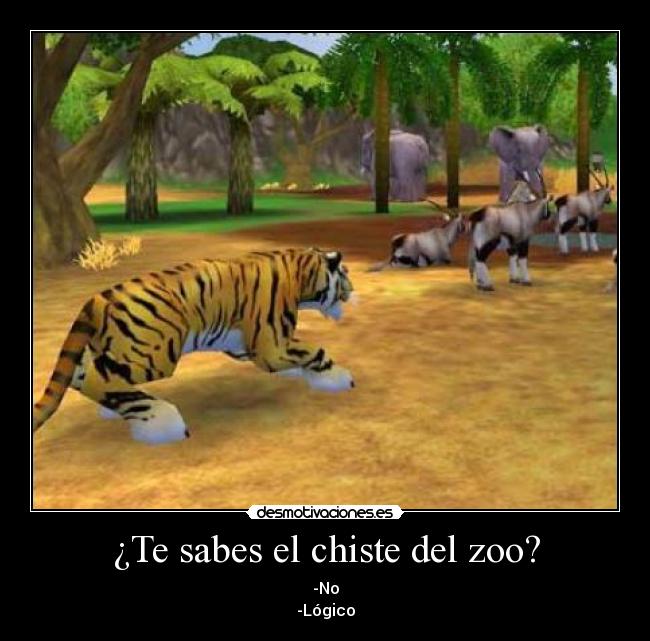 ¿Te sabes el chiste del zoo? - -No
-Lógico