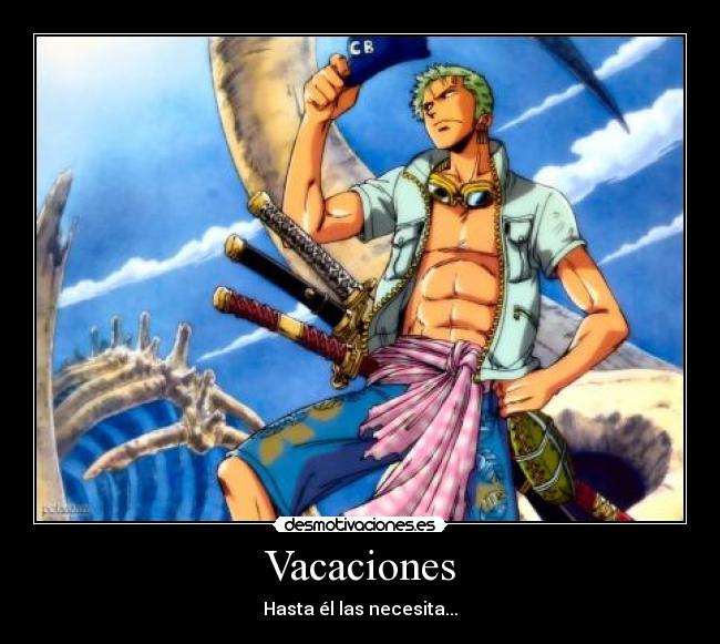 Vacaciones - Hasta él las necesita...