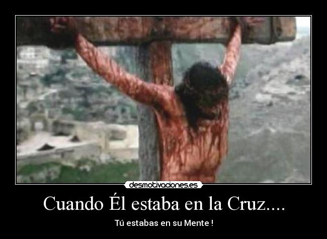 Cuando Él estaba en la Cruz.... -