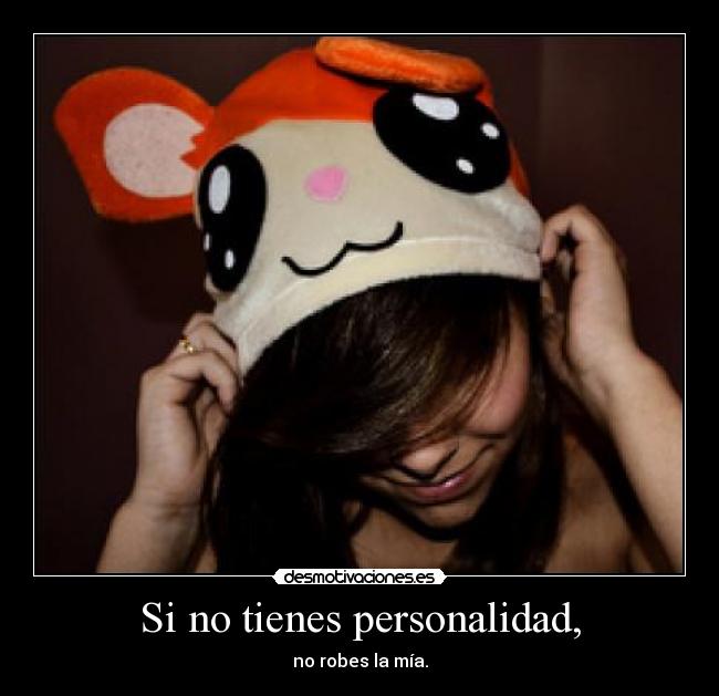 Si no tienes personalidad, - 