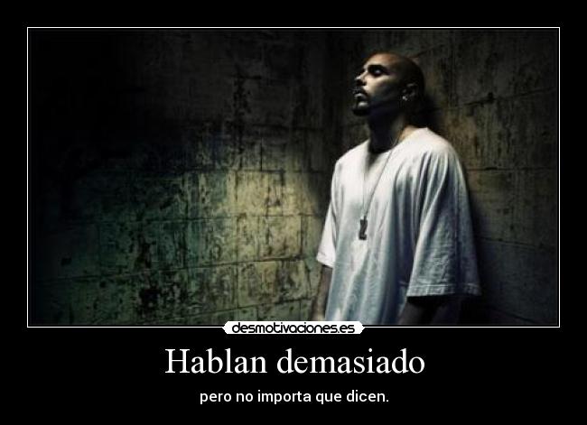 Hablan demasiado - pero no importa que dicen.