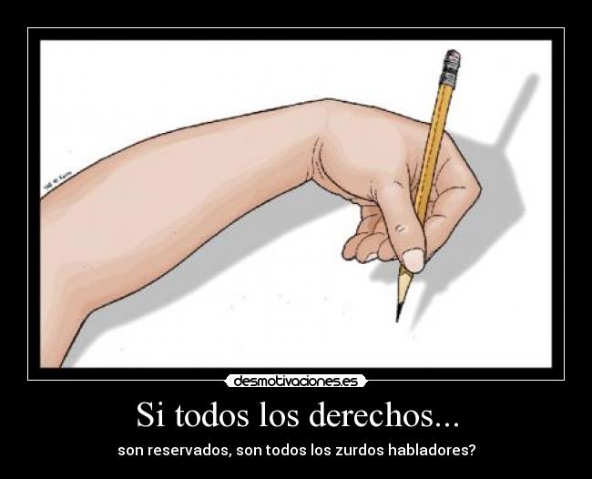 Si todos los derechos... - son reservados, son todos los zurdos habladores?