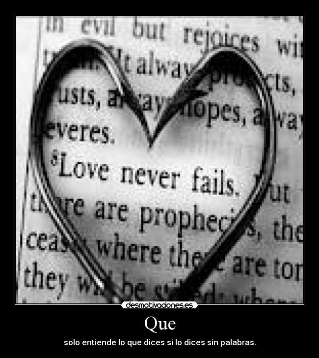 Que - solo entiende lo que dices si lo dices sin palabras.