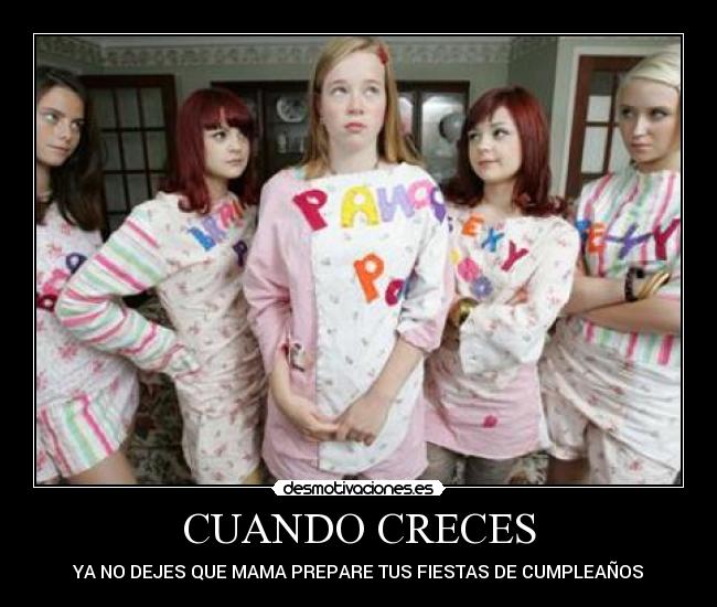CUANDO CRECES - YA NO DEJES QUE MAMA PREPARE TUS FIESTAS DE CUMPLEAÑOS