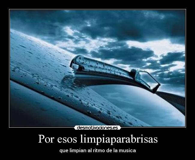 carteles por esos limpiaparabrisas que limpian ritmo musica desmotivaciones