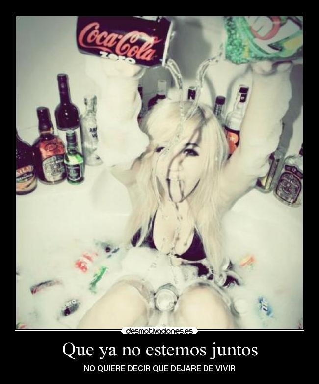 Que ya no estemos juntos -