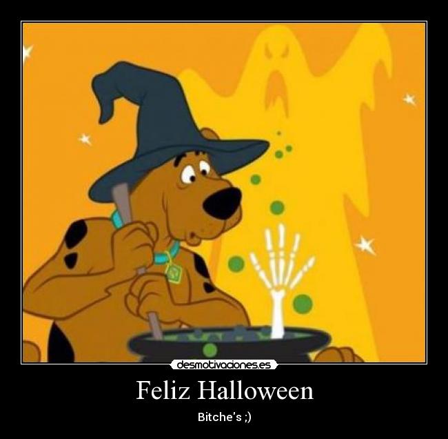 Feliz Halloween - Bitches ;)