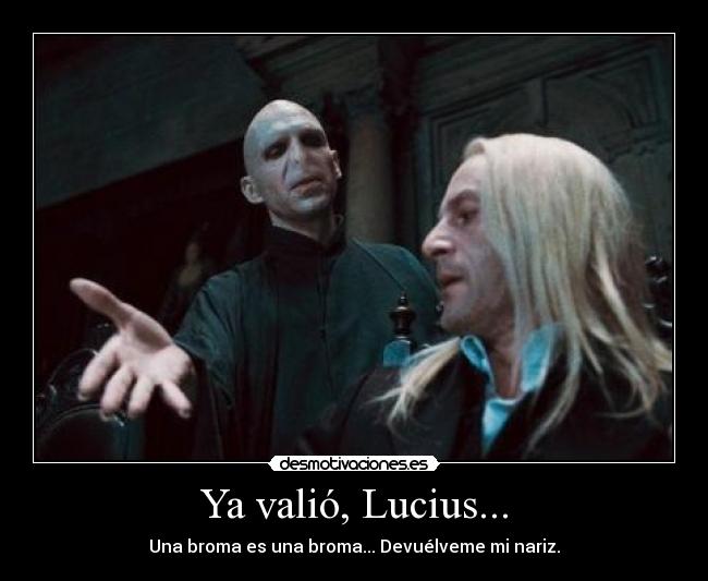 Ya valió, Lucius... - 