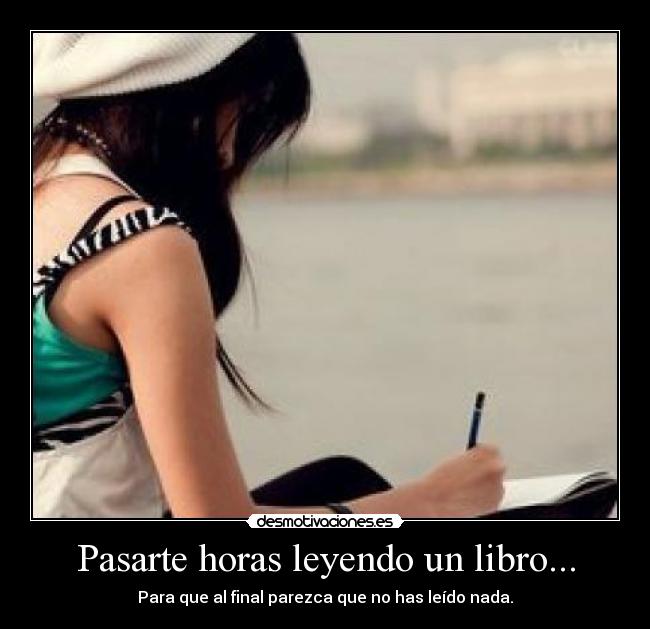 Pasarte horas leyendo un libro... -