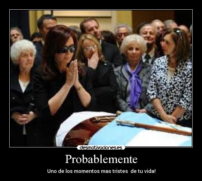 Probablemente - Uno de los momentos mas tristes de tu vida!