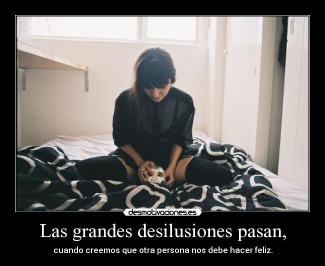 Las grandes desilusiones pasan, -