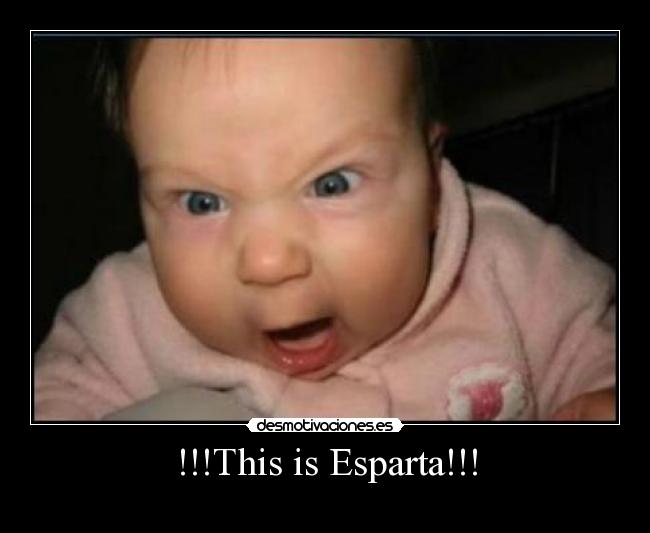 !!!This is Esparta!!! -