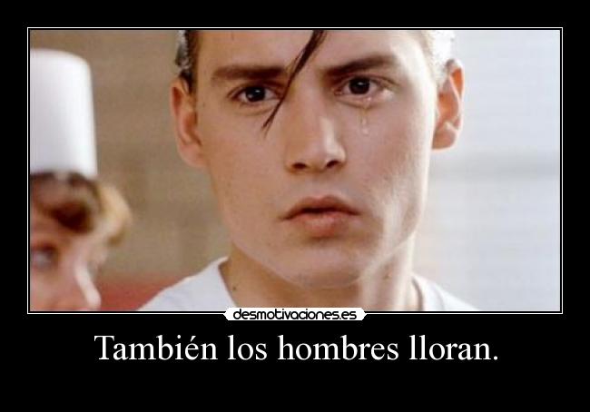 También los hombres lloran. -