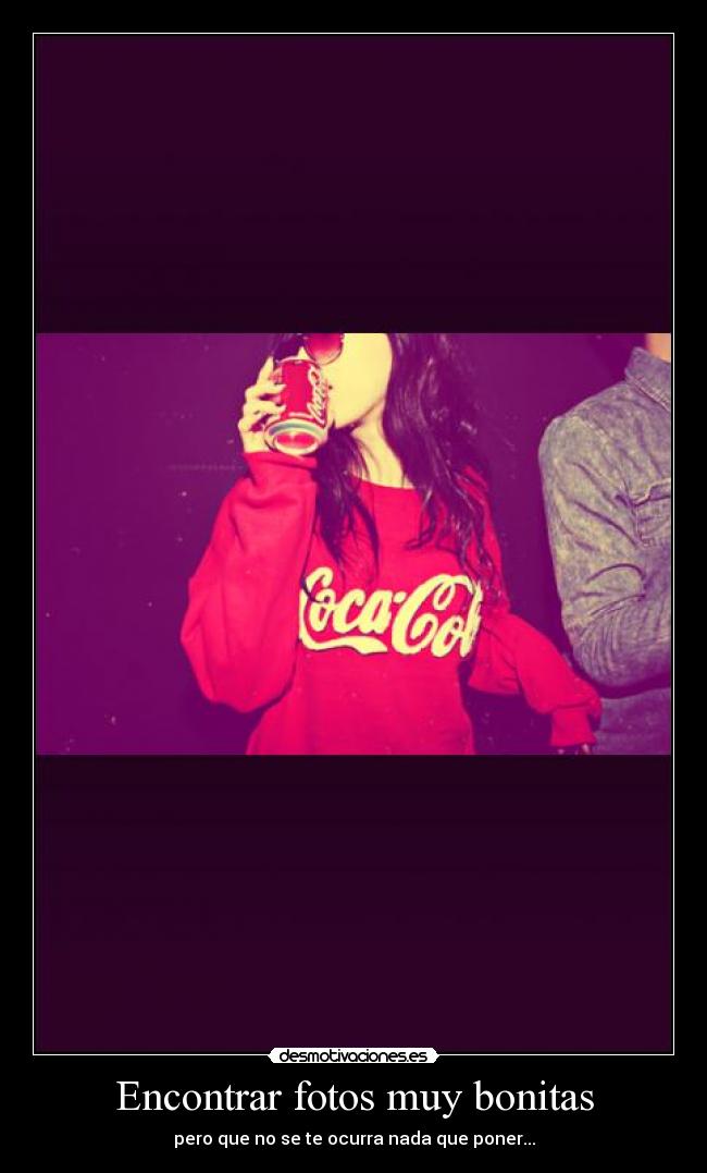 Encontrar fotos muy bonitas - pero que no se te ocurra nada que poner...