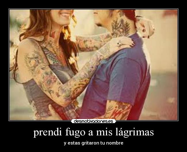 prendi fugo a mis lágrimas - y estas gritaron tu nombre