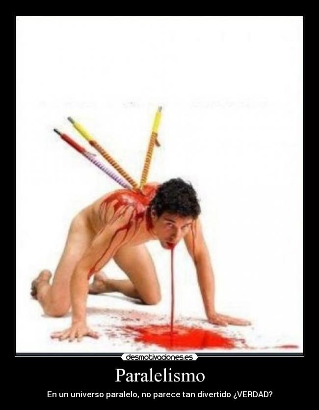 Paralelismo - En un universo paralelo, no parece tan divertido ¿VERDAD?