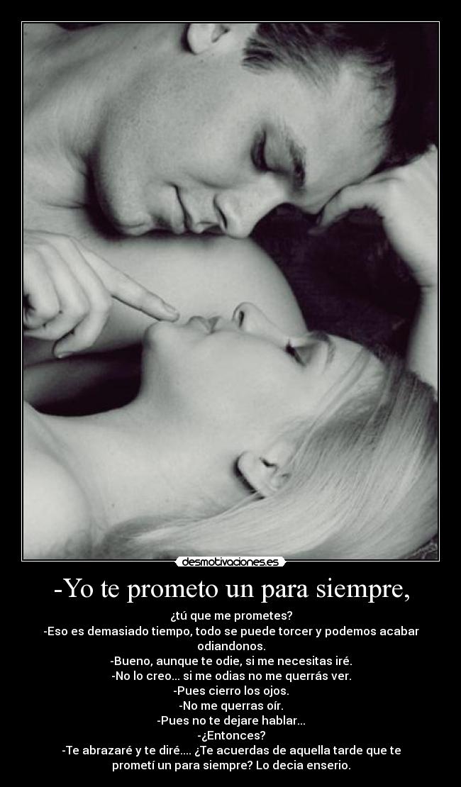 -Yo te prometo un para siempre, -