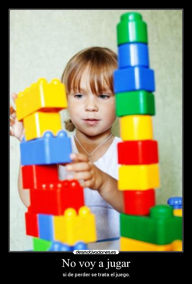 No voy a jugar - si de perder se trata el juego.