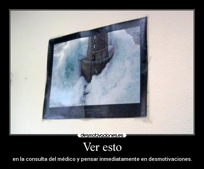 Ver esto - en la consulta del médico y pensar inmediatamente en desmotivaciones.