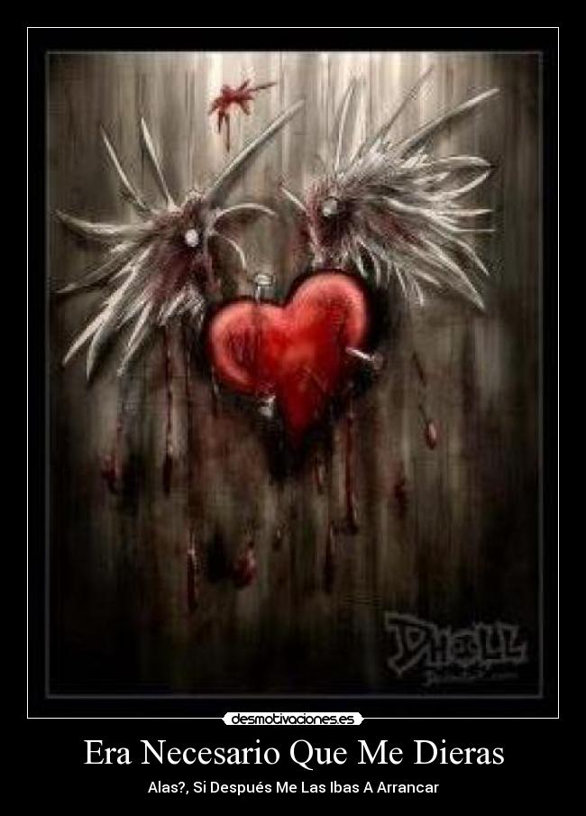 Era Necesario Que Me Dieras - Alas?, Si Después Me Las Ibas A Arrancar