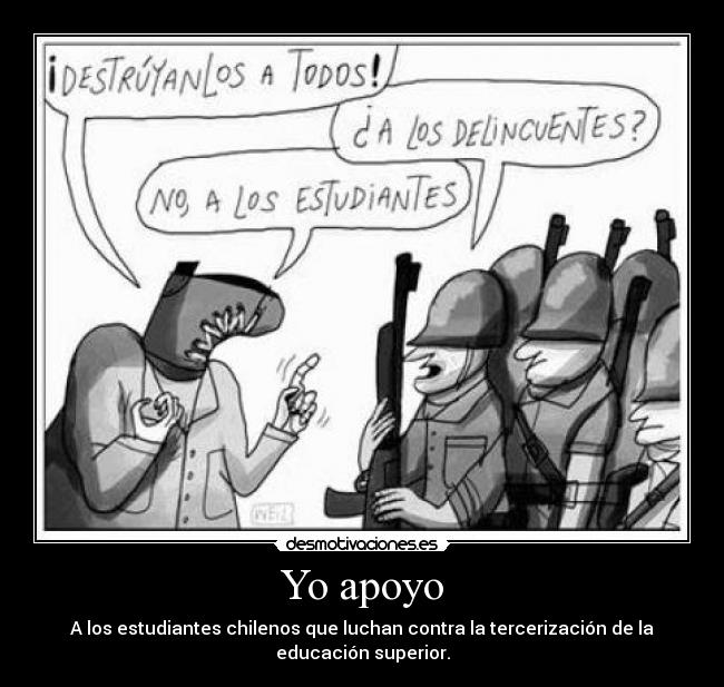 Yo apoyo - A los estudiantes chilenos que luchan contra la tercerización de la
educación superior.