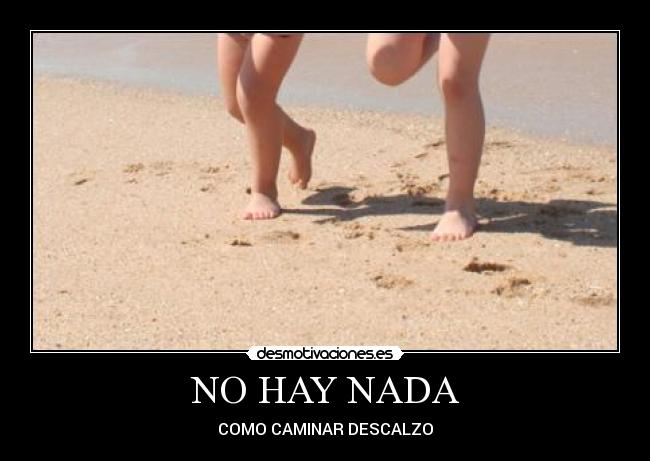 NO HAY NADA - COMO CAMINAR DESCALZO