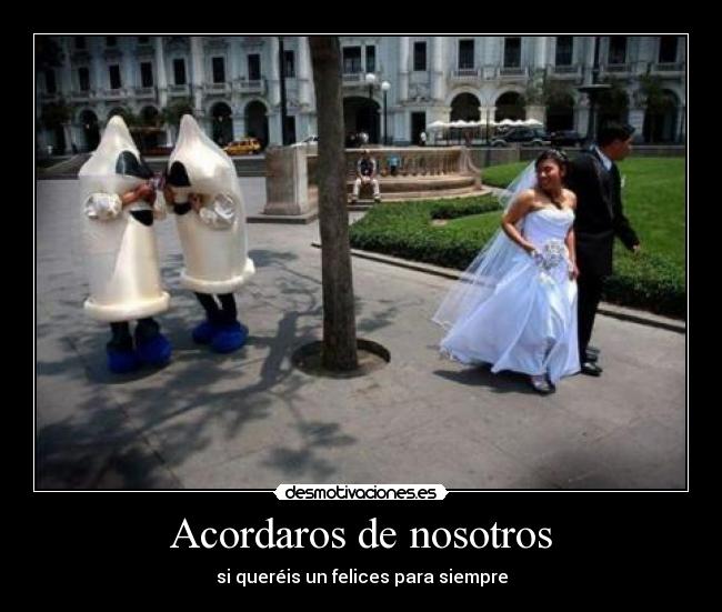 Acordaros de nosotros - si queréis un felices para siempre