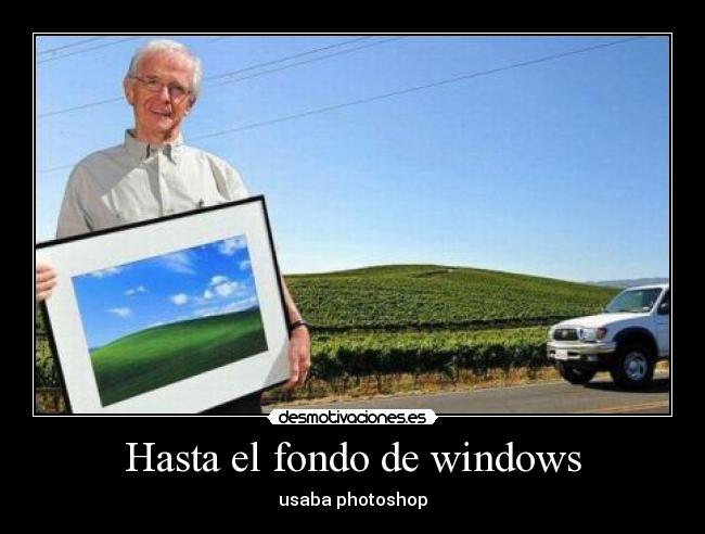 Hasta el fondo de windows - usaba photoshop