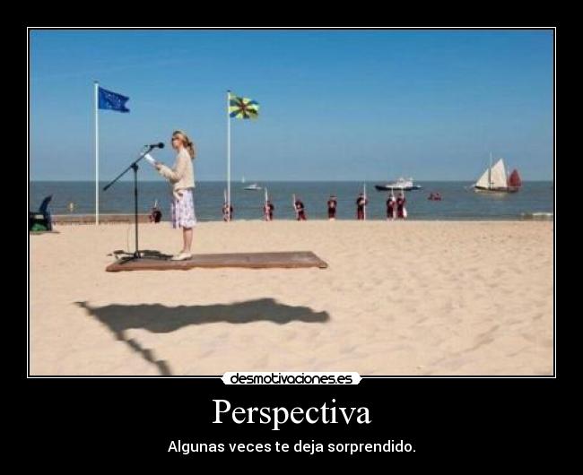 Perspectiva - Algunas veces te deja sorprendido.