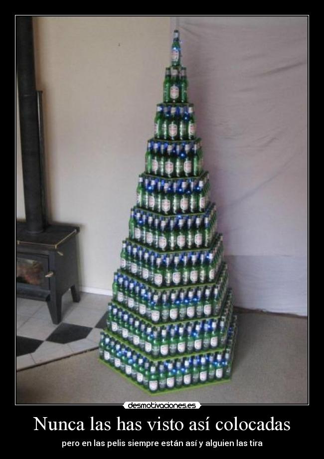 Nunca las has visto así colocadas - pero en las pelis siempre están así y alguien las tira