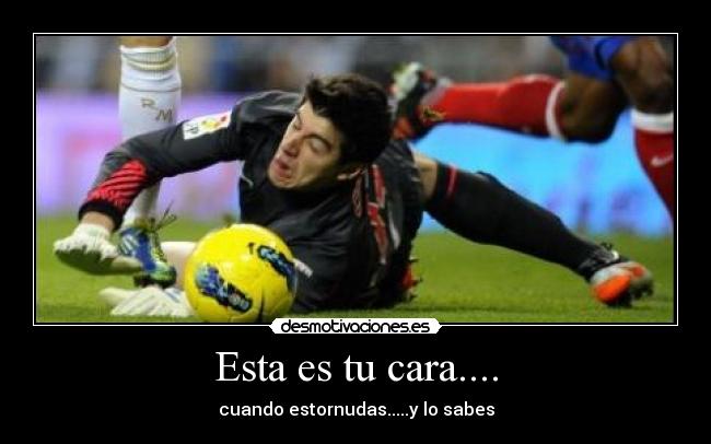 Esta es tu cara.... -