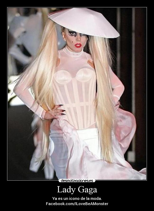 Lady Gaga - Ya es un icono de la moda.
Facebook.com/ILoveBeAMonster