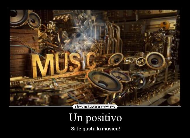 Un positivo - Si te gusta la musica!