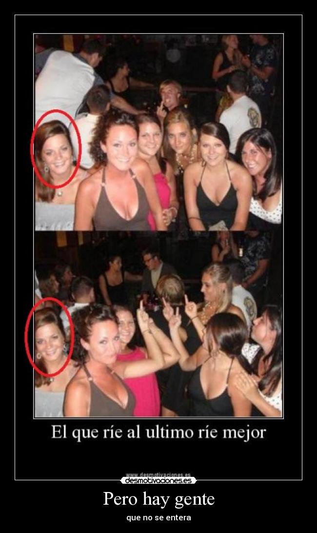 Pero hay gente - que no se entera
