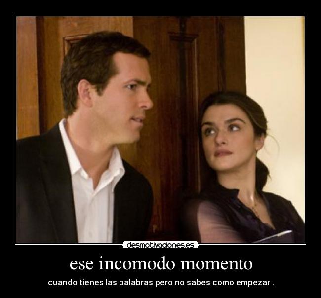 ese incomodo momento - cuando tienes las palabras pero no sabes como empezar .