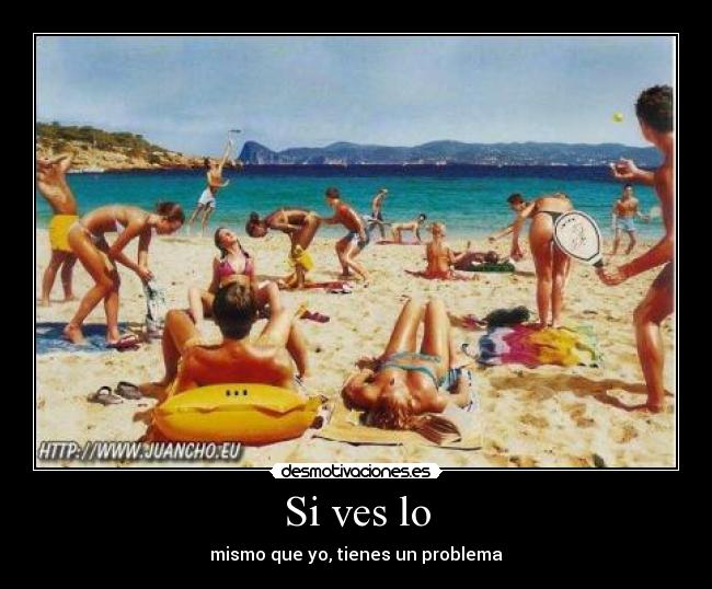 Si ves lo - mismo que yo, tienes un problema