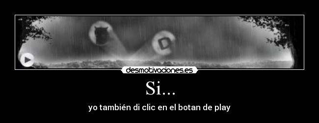 Si... - yo también di clic en el botan de play