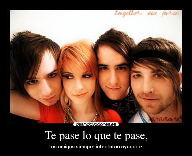 Te pase lo que te pase, -