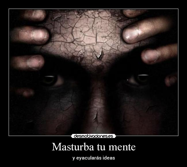 Masturba tu mente - y eyacularás ideas