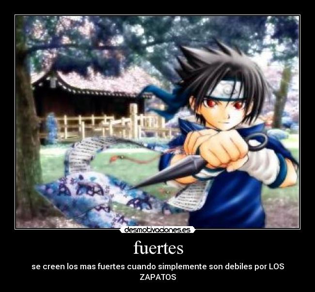fuertes - se creen los mas fuertes cuando simplemente son debiles por LOS ZAPATOS