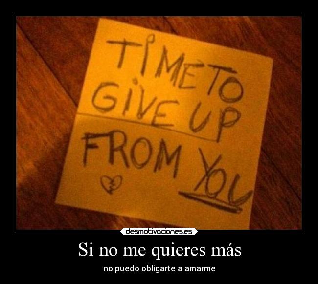 Si no me quieres más - no puedo obligarte a amarme