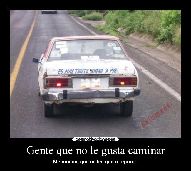 Gente que no le gusta caminar - Mecánicos que no les gusta reparar!!