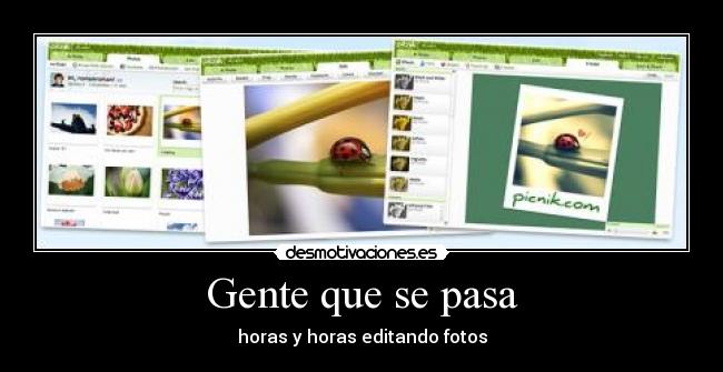 Gente que se pasa - horas y horas editando fotos