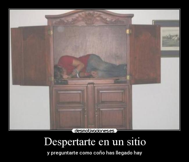 Despertarte en un sitio - y preguntarte como coño has llegado hay